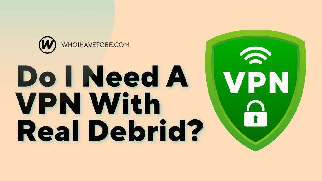 Do I Need A VPN With Real Debrid?