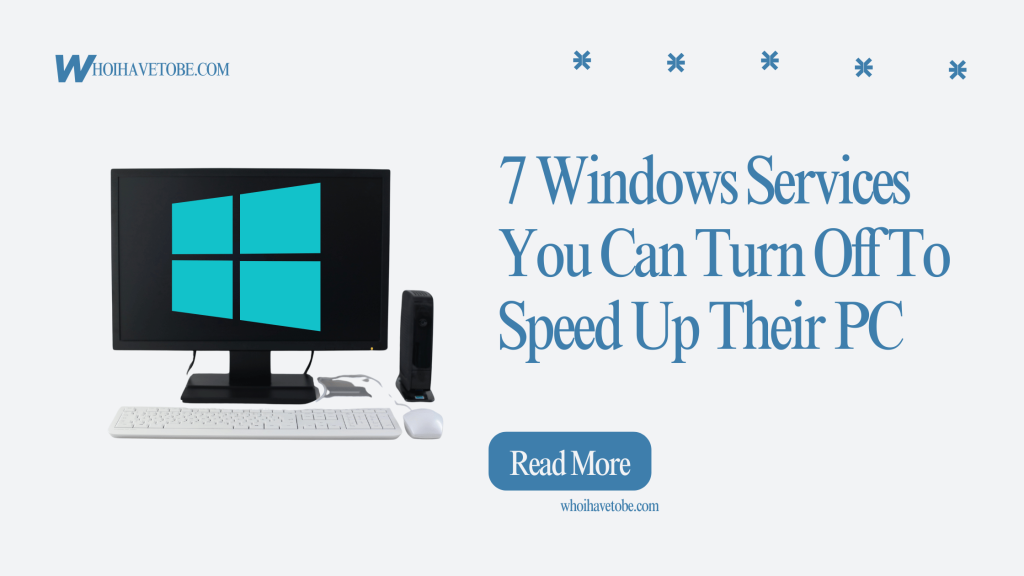 7 Windows Services You Can Turn Off To Speed Up Their PC