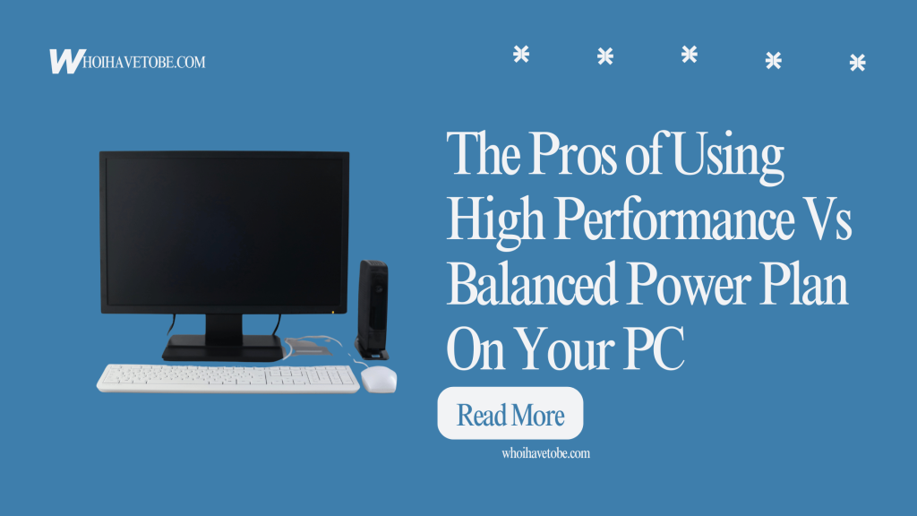 The Pros of Using High Performance Vs Balanced Power Plan On Your PC