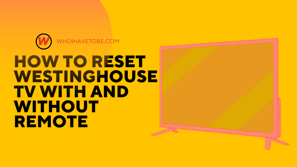 How To Reset Westinghouse TV With And Without Remote