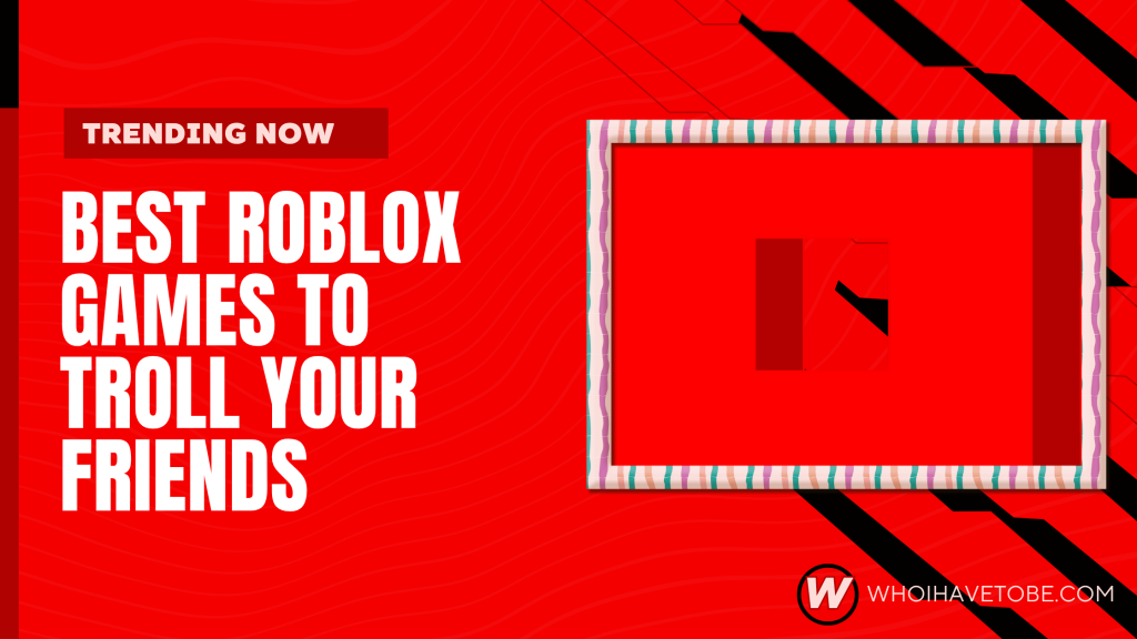 best-roblox-games-to-troll-friends