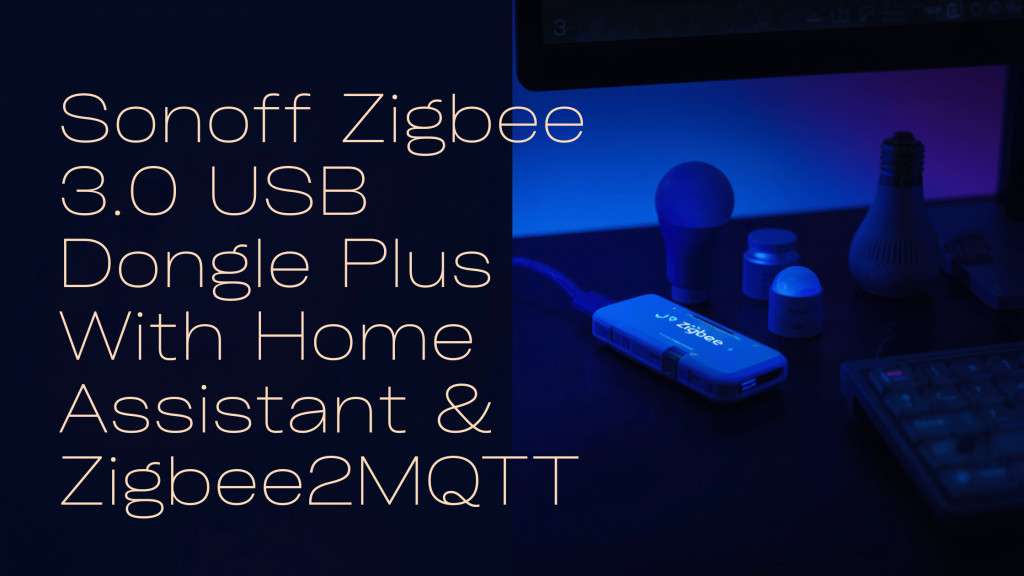 Sonoff Zigbee 3.0 USB Dongle Plus With Home Assistant Zigbee2MQTT